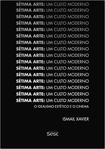 Livro Setima Arte: Um Culto Moderno - o Idealismo Estetico e o Cinema - Xavier
