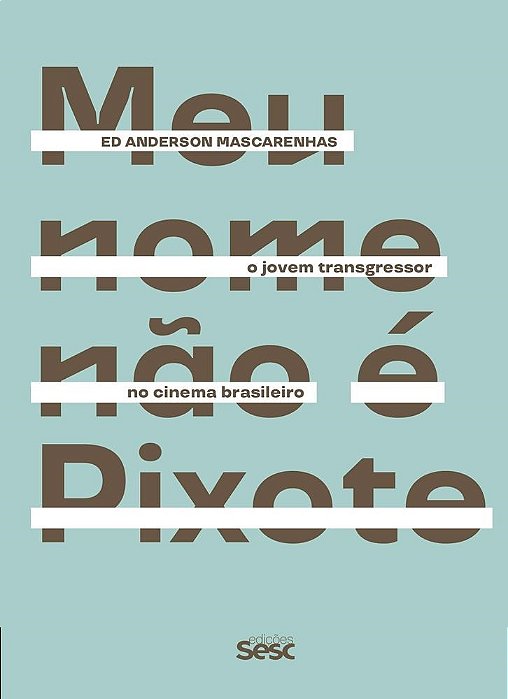 Livro Meu Nome Nao e Pixote: o Jovem Transgressor No Cinema Brasileiro - Mascarenhas - SESC