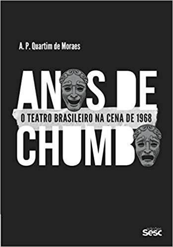 Livro Anos de Chumbo: o Teatro Brasileiro Na Cena de 1968 - Moraes