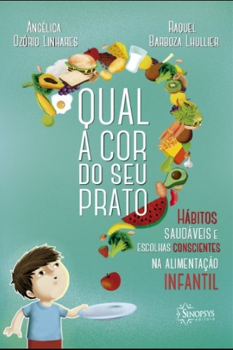 Livro Qual a Cor do Seu Prato : Hábitos Saudáveis e Escolhas Consciências Na Alimemtação