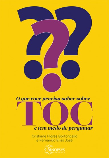 Livro O Que Você Precisa Saber Sobre Toc e Tem Medo de Perguntar - José - Sinopsys