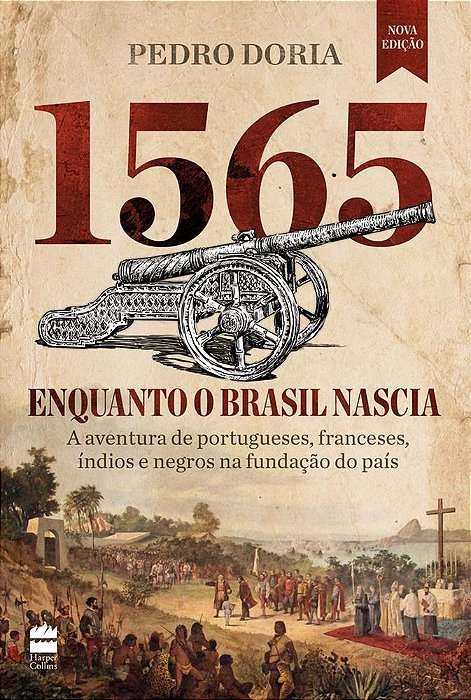 Livro 1565 Enquanto o Brasil Nascia: a Aventura de Portugueses, Franceses, Indianos