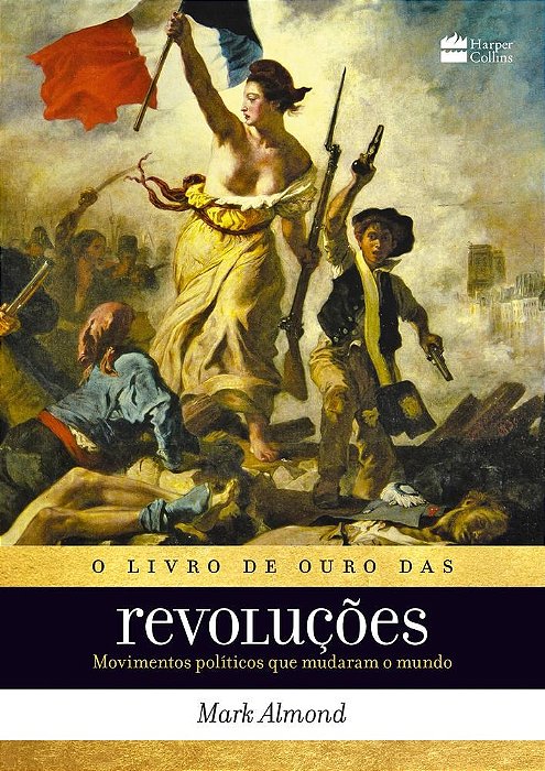 Livro de Ouro das Revolucoes, o - Movimentos Politicos Que Mudaram o Mundo - Almond