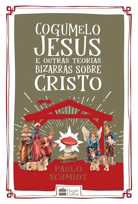 Livro Cogumelo Jesus e Outras Teorias Bizarras sobre Cristo - Schmidt