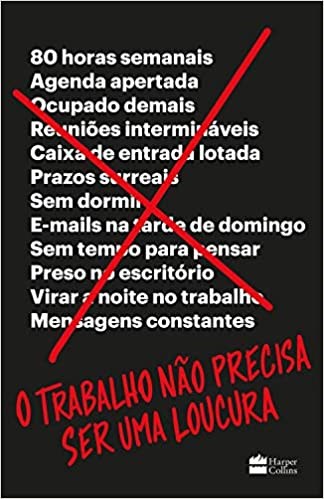 Livro Trabalho Nao Precisa Ser Uma Loucura, O - David Heinemeier Han
