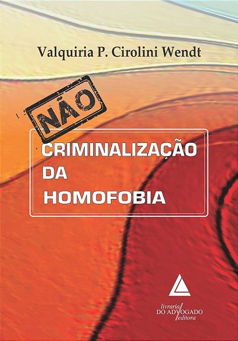 Livro Nao Criminalizacao da Homofobia - Wendt