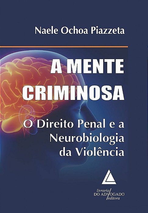 Livro Mente Criminosa, A: o Direito Penal e a Neurobiologia da Violencia - Piazzeta
