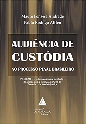 Livro Audiencia de Custodia No Processo Penal Brasileiro - Alflen/andrade