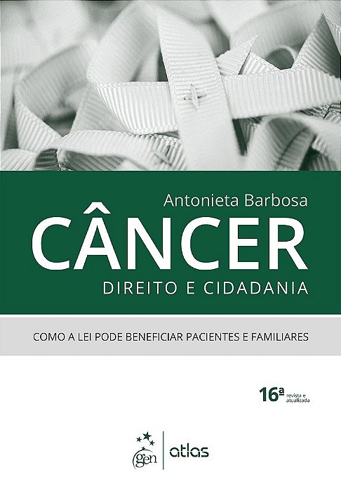 Livro Câncer, Direito e Cidadania: Como a Lei Pode Beneficiar Pacientes e Famílias - Barbosa - Atlas