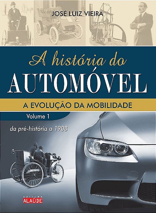 Livro Historia do Automovel, a - Vol. 1 - da Pre- Historia a 1908 - Evolucao da M - Vieira