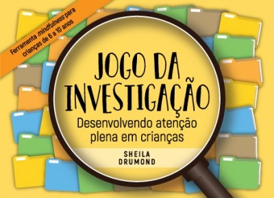 Jogo da Investigacao - Desenvolvendo Atencao Plena em Criancas -