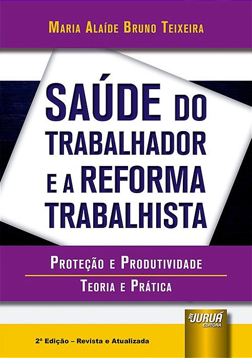 Livro Saúde do Trabalhador e a Reforma Trabalhista - Teixeira - Juruá