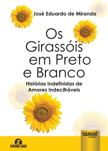 Livro Os Girassóis em Preto e Branco - Miranda - Juruá