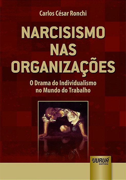 Livro Narcisismo nas Organizações - Ronchi - Juruá