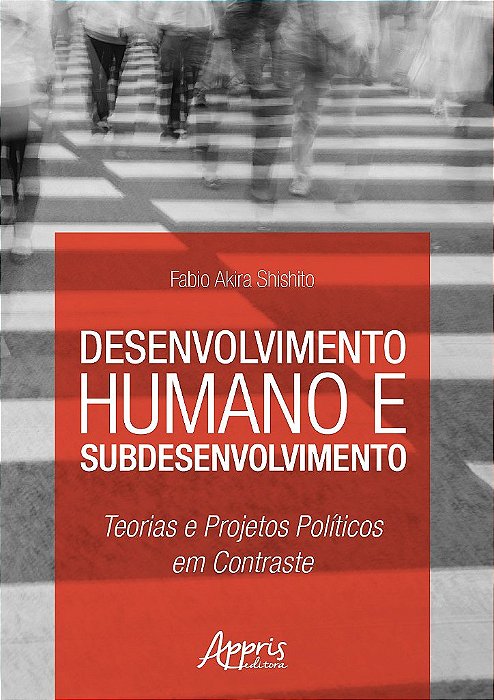 Livro Desenvolvimento Humano e Subdesenvolvimento - Shishito - Appris