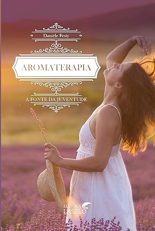Livro Aromaterapia: a Fonte da Juventude
