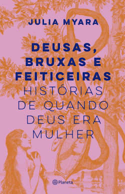 Livro Deusas, bruxas e feiticeiras: Histórias de quando Deus era mulher