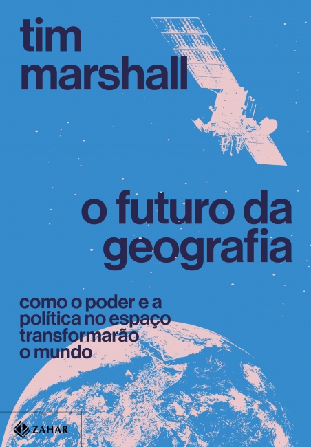 Livro O Futuro da Geografia: Como o poder e a política no espaço transformarão o mundo