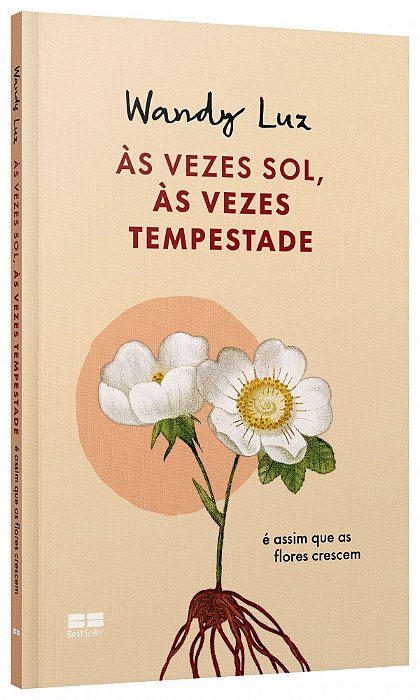 Livro  Às vezes sol, às vezes tempestade, é assim que as flores crescem
