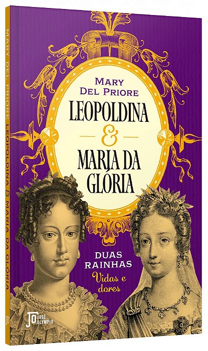 Livro Leopoldina e Maria da Glória Duas rainhas: Vidas e dores