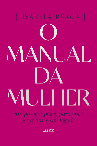 Livro O Manual da Mulher: Um Passo a Passo para Você Construir o seu Legado