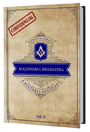 MAÇONARIA BRASILEIRA: a história ocultada – Vol. II