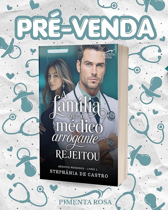 A FAMÍLIA QUE O MÉDICO ARROGANTE REJEITOU - Stephânia de Castro