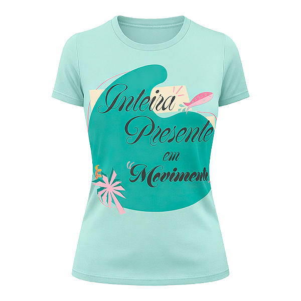 Camiseta Inteira, Presente e em Movimento