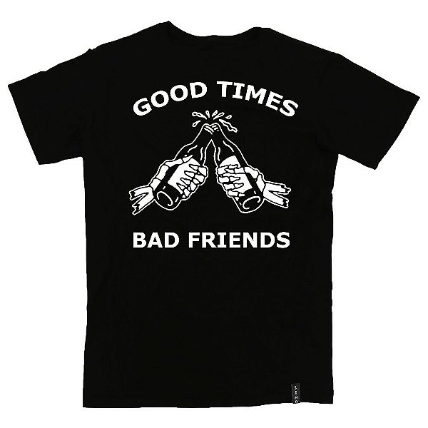 Camiseta Good Time Bad Friends