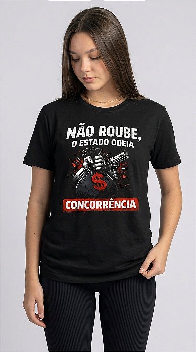 Camiseta Feminina Não Roube, o Estado Odeia Concorrência