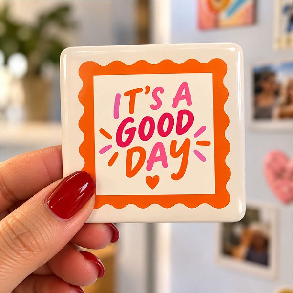 Foto Imã - It´s A Good Day