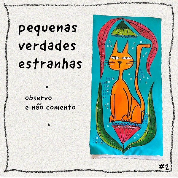 Pequenas Verdades Estranhas -observo e não comento