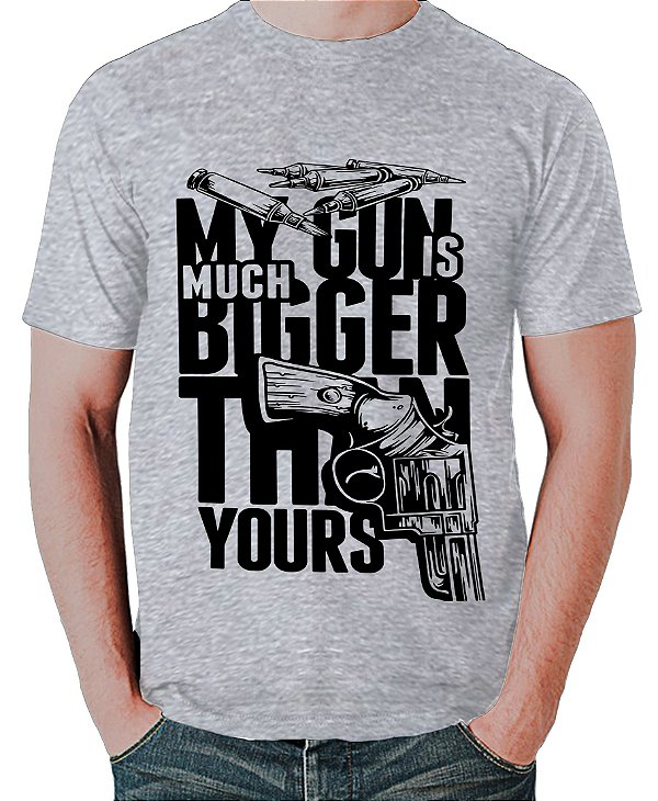 Camiseta Minha Arma é muito Maior que a sua!