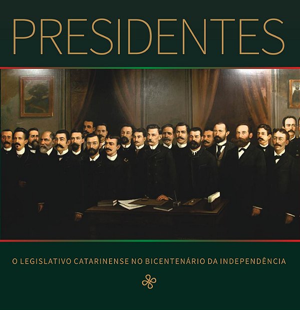 Presidentes: o Legislativo catarinense no bicentenário da Independência
