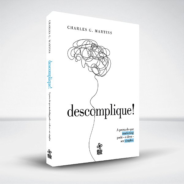 Descomplique! A prova de que o marketing pode - e deve - ser simples