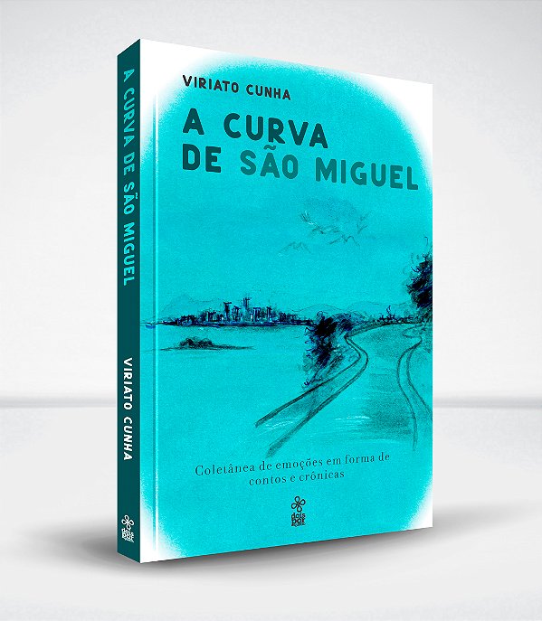 A curva de São Miguel: coletânea de emoções em forma de contos e crônicas