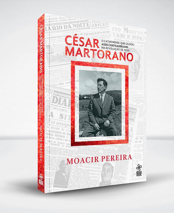 César Martorano: o catarinense que salvou Assis Chateaubriand na Revolução de 30