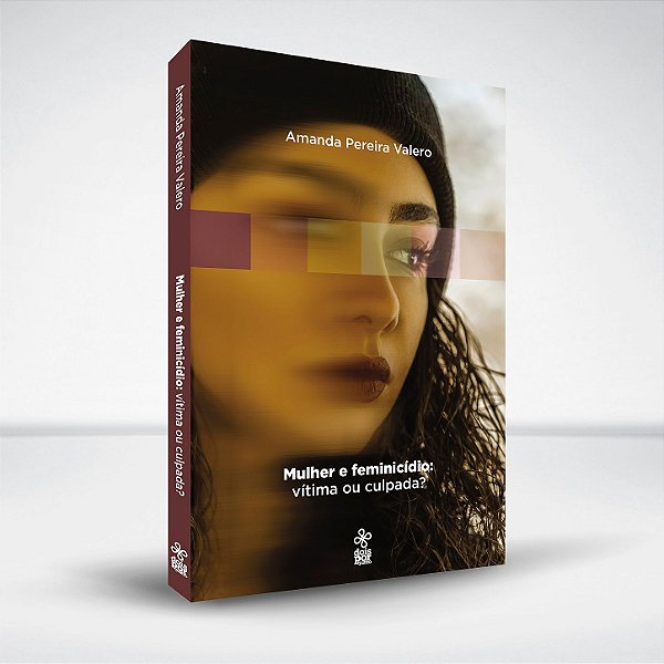Mulheres no feminicídio: vítima ou culpada?