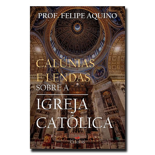 Calúnias e Lendas sobre a Igreja Católica