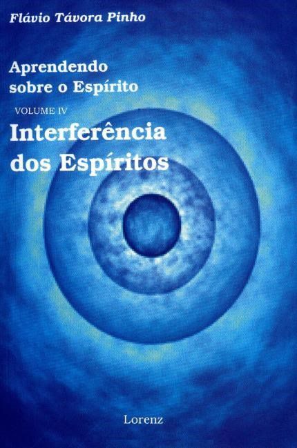Aprendendo Sobre o Espírito - Interferência dos Espíritos - Vol. IV