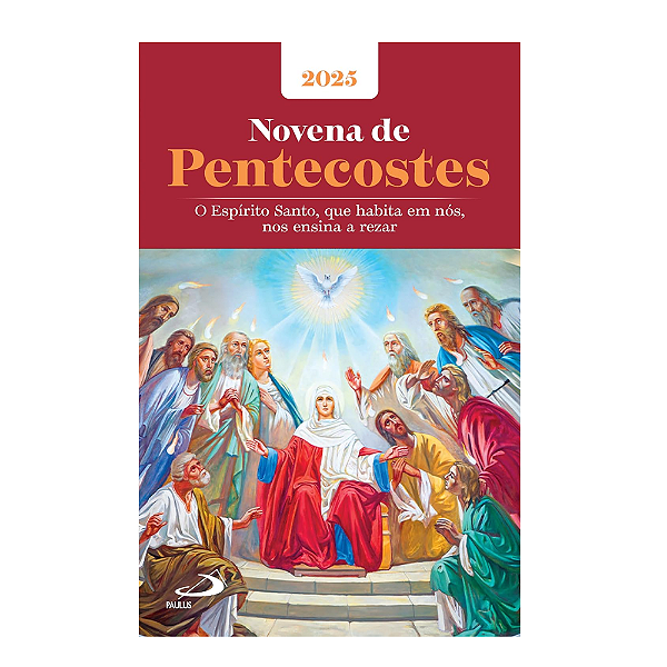 Novena de Pentecostes - 2025: O Espírito Santo, que habita em nós , nos ensina a rezar