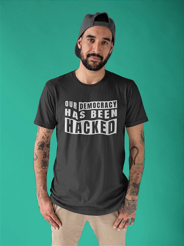 Camiseta Hacker Our Democracy Has Been Hacked
