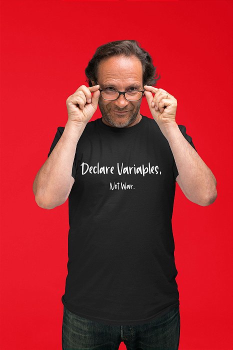 Camiseta Programação Declare Variables Not War