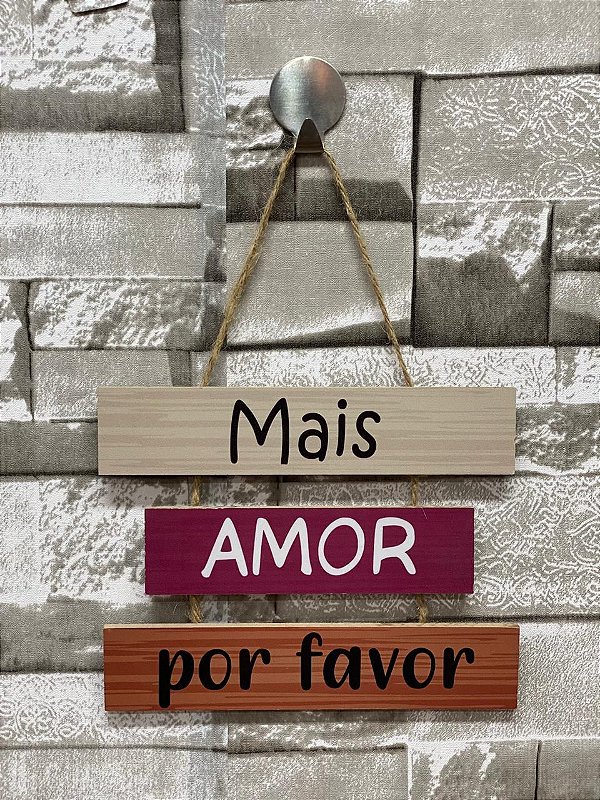 Plaquinha Decorativa Frase " Mais Amor por favor"