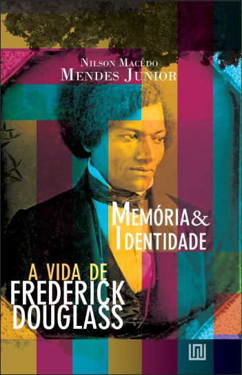Memória & Identidade: a vida de Frederick Douglass, por Nilson Macêdo Mendes Junior