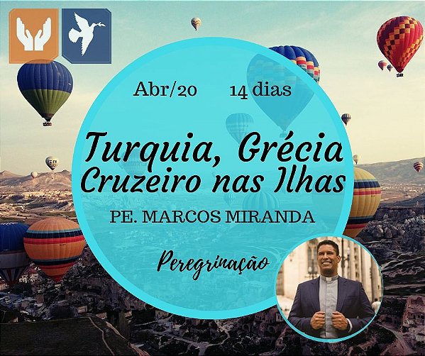 TURQUIA, GRÉCIA E CRUZEIRO NAS ILHAS – COM PADRE MARCOS MIRANDA 14 DIAS / ABR 2020