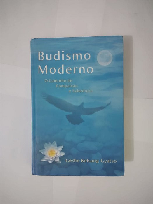 Budismo Moderno: O caminho de Compaixão e Sabedoria - Geshe Kelsang Gyatso