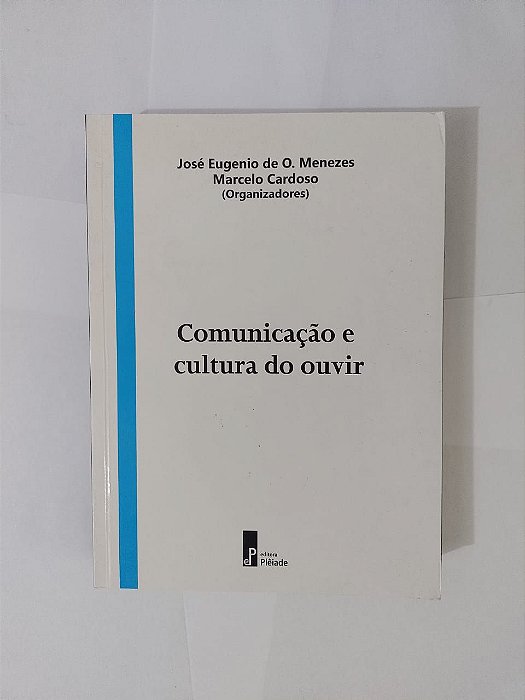 Comunicação e cultura do Ouvir - José Eugenio de O. Menezes e Marcelo Cardoso (Org.)