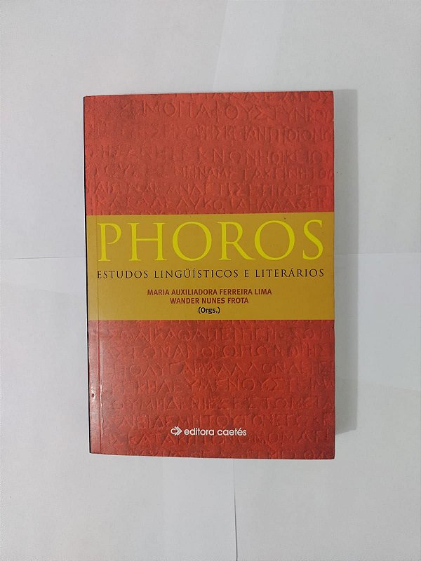 Phoros: Estudos Linguísticos Literários - Maria Auxiliadora Ferreira lima e Wander Nunes Frota (Org.)