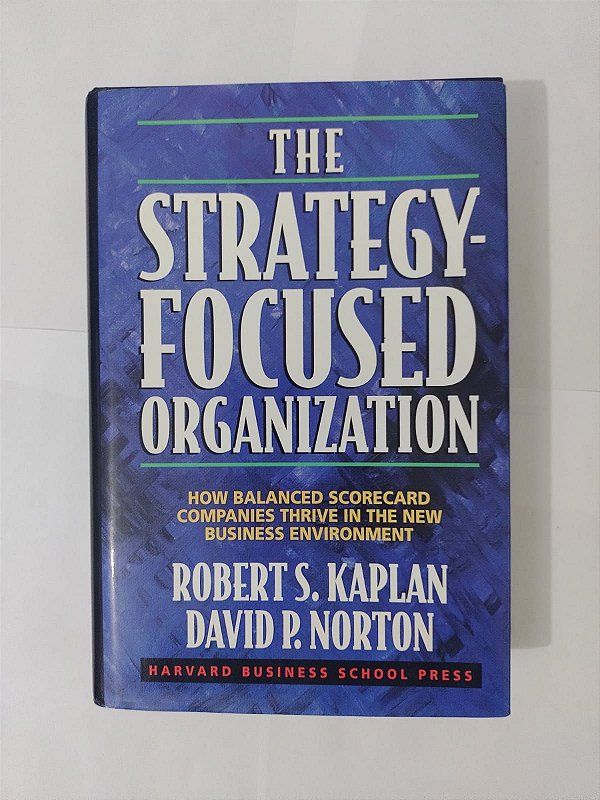 The Strategy-Focused Organization - Robert S. Kaplan e David P. Norton